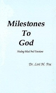 MILESTONES TO GOD Healing Mind & Emotions By Dr. Lori M. Poe